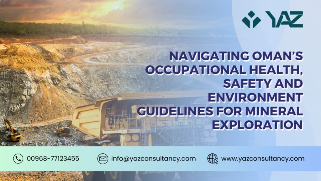 Navigating Oman’s Occupational Health, Safety & Environment Guidelines for Mineral Exploration